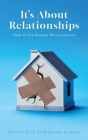 It's About Relationships: How to Fix Broken Relationships By Dorothea Johnson James Cover Image