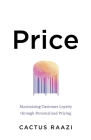 Price: Maximizing Customer Loyalty through Personalized Pricing By Cactus Raazi Cover Image