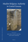 Muslim Religious Authority in Central Eurasia (Brill's Inner Asian Library #43) By Ron Sela (Editor), Paolo Sartori (Editor), Devin Deweese (Editor) Cover Image