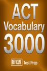 Official ACT Vocabulary 3000: Become a True Master of ACT Vocabulary...Quickly By Official Test Prep Content Team Cover Image