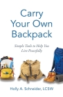 Carry Your Own Backpack: Simple Tools to Help You Live Peacefully Cover Image