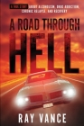 A Road Through Hell: A True Story About Alcoholism, Drug Addiction, Chronic Relapse, And Recovery By Ray Vance Cover Image