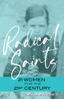 Radical Saints: 21 Women for the 21st Century By Melanie Rigney Cover Image