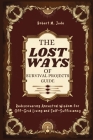 The Lost Ways of Survival Projects Guide: Rediscovering Ancestral Wisdom for Off-Grid Living and Self-Sufficiency By Robert M. Jude Cover Image