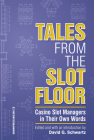 Tales from the Slot Floor: Casino Slot Managers in Their Own Words (Gambling Studies Series #1) Cover Image