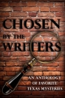 Chosen by the Writers: An Anthology of Favorite Texas Mysteries By Cornelia Amiri, James R. Davis, Laura Elvebak Cover Image