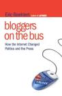 Bloggers on the Bus: How the Internet Changed Politics and the Press By Eric Boehlert Cover Image