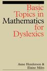 Basic Topics in Mathematics for Dyslexia (Dyslexia Series (Whurr) #7) By Anne Henderson, Elaine Miles Cover Image