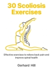 30 Scoliosis Exercises: Effective exercises to relieve back pain and improve spinal health By Ralf Koch (Editor), Ralf Koch (Translator), Ralf Koch (Illustrator) Cover Image