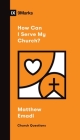How Can I Serve My Church? By Matthew Emadi Cover Image