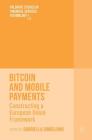 Bitcoin and Mobile Payments: Constructing a European Union Framework (Palgrave Studies in Financial Services Technology) Cover Image