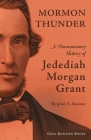 Mormon Thunder: A Documentary History of Jedediah Morgan Grant By Gene A. Sessions (Editor) Cover Image