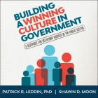 Building a Winning Culture in Government Lib/E: A Blueprint for Delivering Success in the Public Sector Cover Image