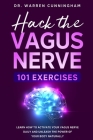 Hack The Vagus Nerve 101 Exercises: Learn How To Activate Your Vagus Nerve Daily And Unleash The Power Of Your Body Naturally By Warren Cunningham Cover Image