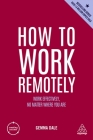 How to Work Remotely: Work Effectively, No Matter Where You Are (Creating Success #172) By Gemma Dale Cover Image
