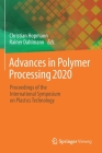 Advances in Polymer Processing 2020: Proceedings of the International Symposium on Plastics Technology Cover Image
