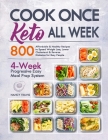 Cook Once, Keto All Week: 4-Week Progressive Easy Keto Meal Prep System with 800 Affordable & Healthy Recipes to Speed Weight Loss, Lower Choles Cover Image