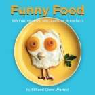 Funny Food: 365 Fun, Healthy, Silly, Creative Breakfasts Cover Image