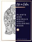 PLANTS AND ANIMALS ADULT COLORING BOOK (Book 4): Plants and Animals Coloring Book for Adults - 40+ Premium Coloring Patterns (Life in Color Series) By Millie Duncan Cover Image