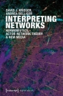 Interpreting Networks: Hermeneutics, Actor-Network Theory, and New Media (Digital Society #4) By Andréa Belliger, David Krieger Cover Image
