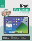 iPad For Seniors: The senior-focused step-by-step manual to the iPad By Tom Rudderham Cover Image