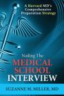 Nailing the Medical School Interview: A Harvard MD's Comprehensive Preparation Strategy By Suzanne M. Miller Cover Image