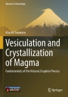 Vesiculation and Crystallization of Magma: Fundamentals of the Volcanic Eruption Process (Advances in Volcanology) By Atsushi Toramaru Cover Image
