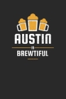 Austin Is Brewtiful: Craft Beer Dotgrid Notebook for a Craft Brewer and Barley and Hops Gourmet - Record Details about Brewing, Tasting, Dr Cover Image