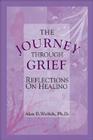 The Journey Through Grief: Reflections on Healing By Alan D. Wolfelt, PhD Cover Image