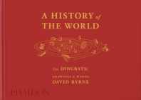 A History of the World (in Dingbats): Drawings & Words By David Byrne, Alex Kalman (Designed by) Cover Image