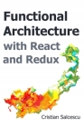 Functional Architecture with React and Redux By Cristian Salcescu Cover Image