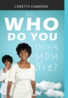 So, Who Do You Think You Are? By Loretta Cameron, Mathis McCoggle (Photographer), Juwan Crawford (Cover Design by) Cover Image