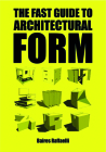 The Fast Guide to Architectural Form By Baires Raffaelli Cover Image