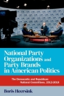 National Party Organizations and Party Brands in American Politics: The Democratic and Republican National Committees, 1912-2016 By Boris Heersink Cover Image