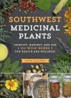 Southwest Medicinal Plants: Identify, Harvest, and Use 112 Wild Herbs for Health and Wellness (Medicinal Plants Series) Cover Image