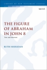 The Figure of Abraham in John 8: Text and Intertext (Library of New Testament Studies) Cover Image