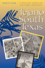 Tejano South Texas: A Mexican American Cultural Province By Daniel D. Arreola Cover Image