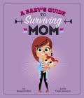 A Baby's Guide to Surviving Mom (Baby Survival Guides) By Benjamin Bird, Tiago Americo (Illustrator) Cover Image