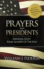 Prayers & Presidents - Inspiring Faith from Leaders of the Past By William J. Federer (Compiled by) Cover Image