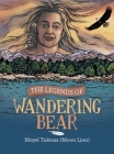 The Legends of Wandering Bear By Moyel Tukwaa (Moon Lion) Cover Image