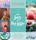 The Joy of Hygge: How to Bring Everyday Pleasure and Danish Coziness into Your Life Cover Image