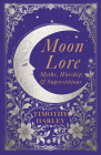 Moon Lore: Myths, Worship, and Superstitions By Timothy Harley Cover Image