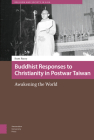 Buddhist Responses to Christianity in Postwar Taiwan: Awakening the World (Religion and Society in Asia) By Scott Pacey Cover Image