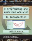 C Programming and Numerical Analysis: An Introduction (Synthesis Lectures on Mechanical Engineering) By Seiichi Nomura Cover Image