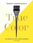 Tracey Cunningham’s True Color: The Essential Hair Color Handbook By Tracey Cunningham Cover Image