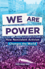 We Are Power: How Nonviolent Activism Changes the World By Todd Hasak-Lowy Cover Image