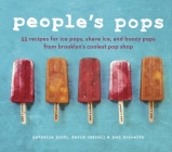 People's Pops: 55 Recipes for Ice Pops, Shave Ice, and Boozy Pops from Brooklyn's Coolest Pop Shop [A Cookbook] Cover Image