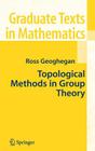 Topological Methods in Group Theory (Graduate Texts in Mathematics #243) By Ross Geoghegan Cover Image