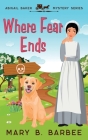 Where Fear Ends: A Cozy Mystery With a Twist Cover Image