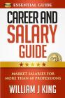 Career and Salary Guide: Market Salaries for Over 60 Professions (Essential Guide #3) By William King Cover Image